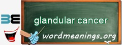 WordMeaning blackboard for glandular cancer